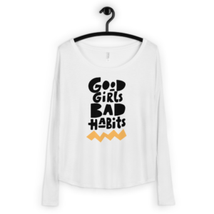Good Girls Bad Habits Ladies' Long Sleeve Tee